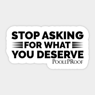 Stop Asking/Deserve Sticker